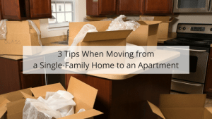 3 Tips When Moving from a Single-Family Home to an Apartment.