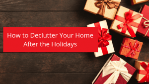 Decluttering your home after the holidays.
