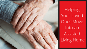 Moving your elderly loved ones into an assisted living home.